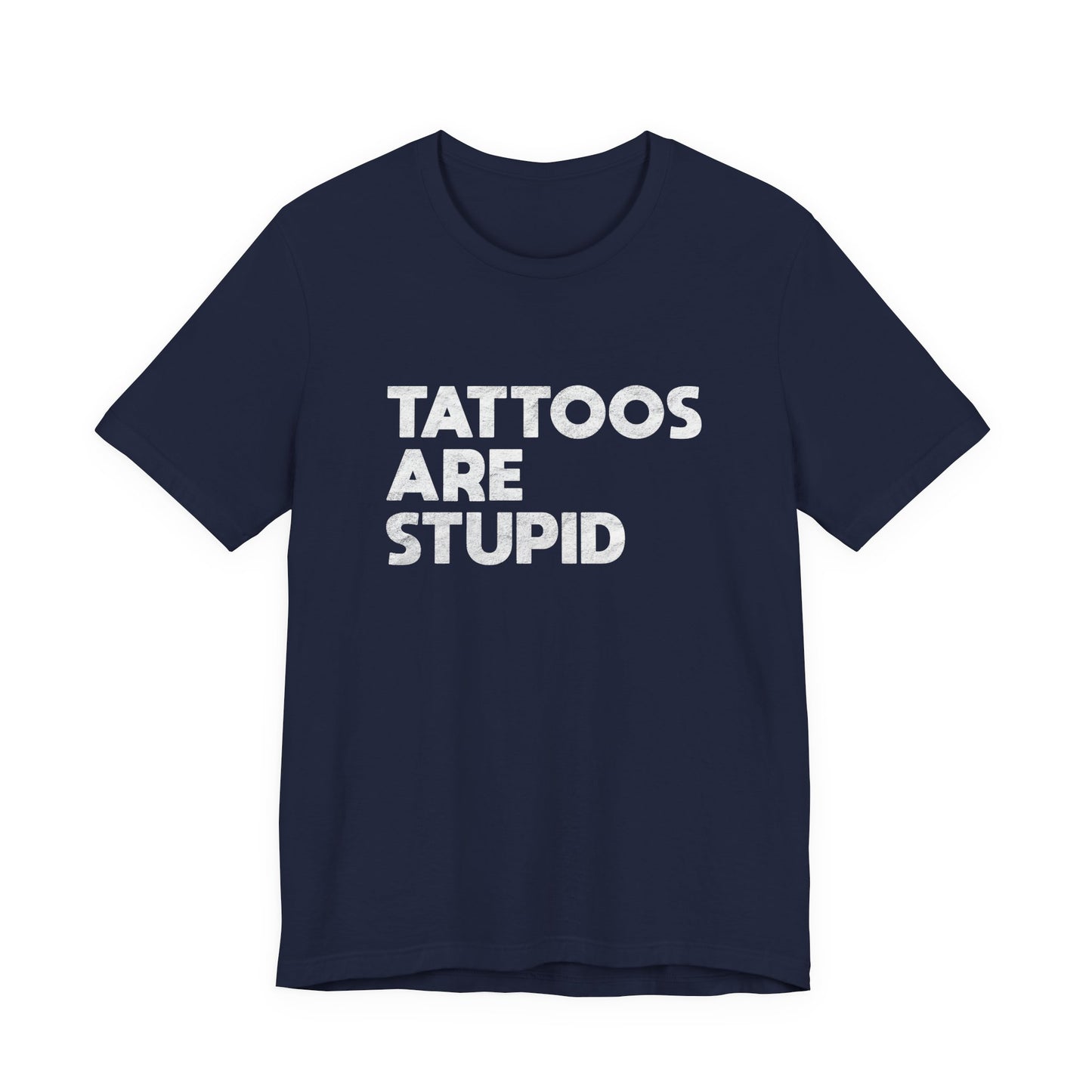 "Tattoos Are Stupid" Sarcastic Graphic Tee