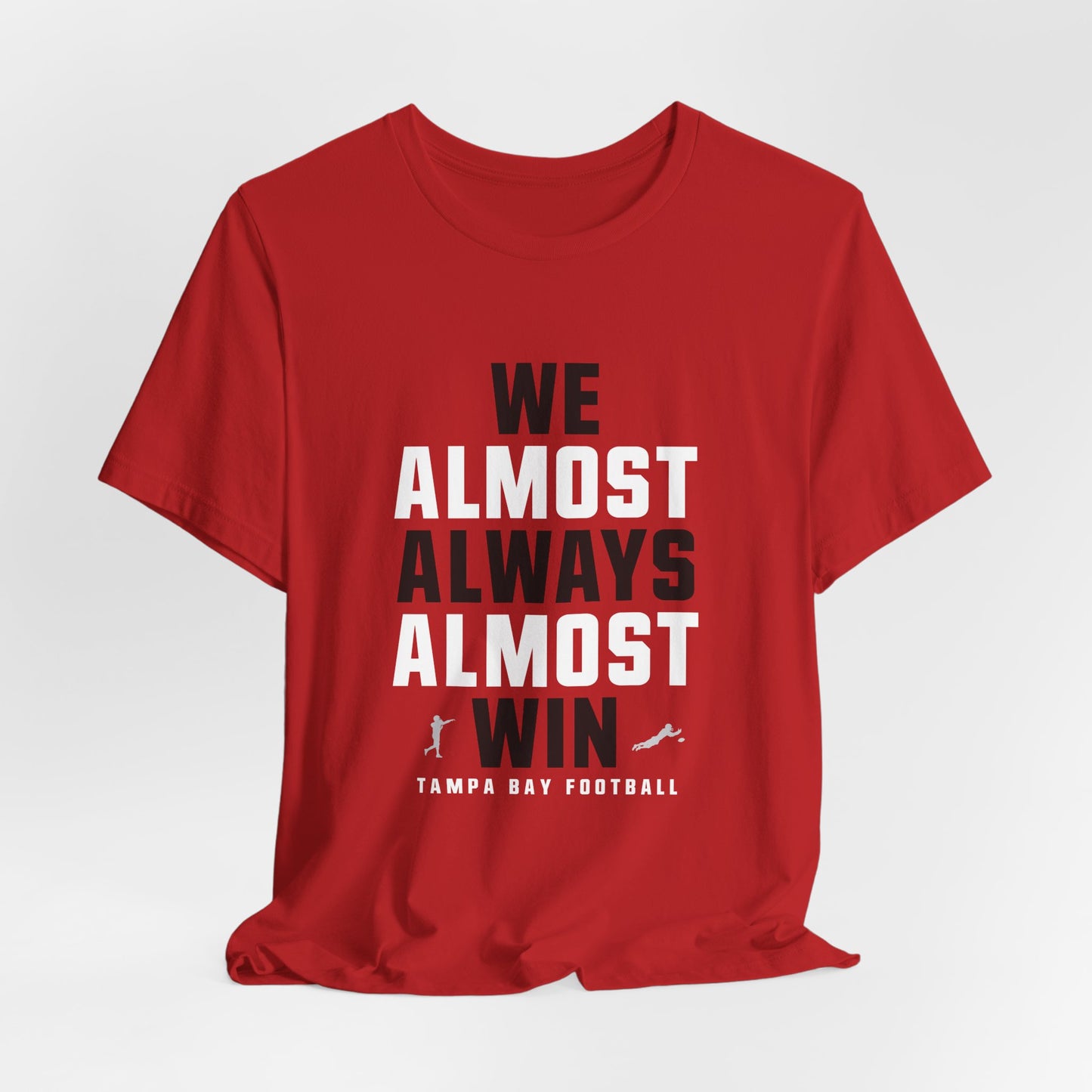 We Almost Always Almost Win -Tampa Bay Football