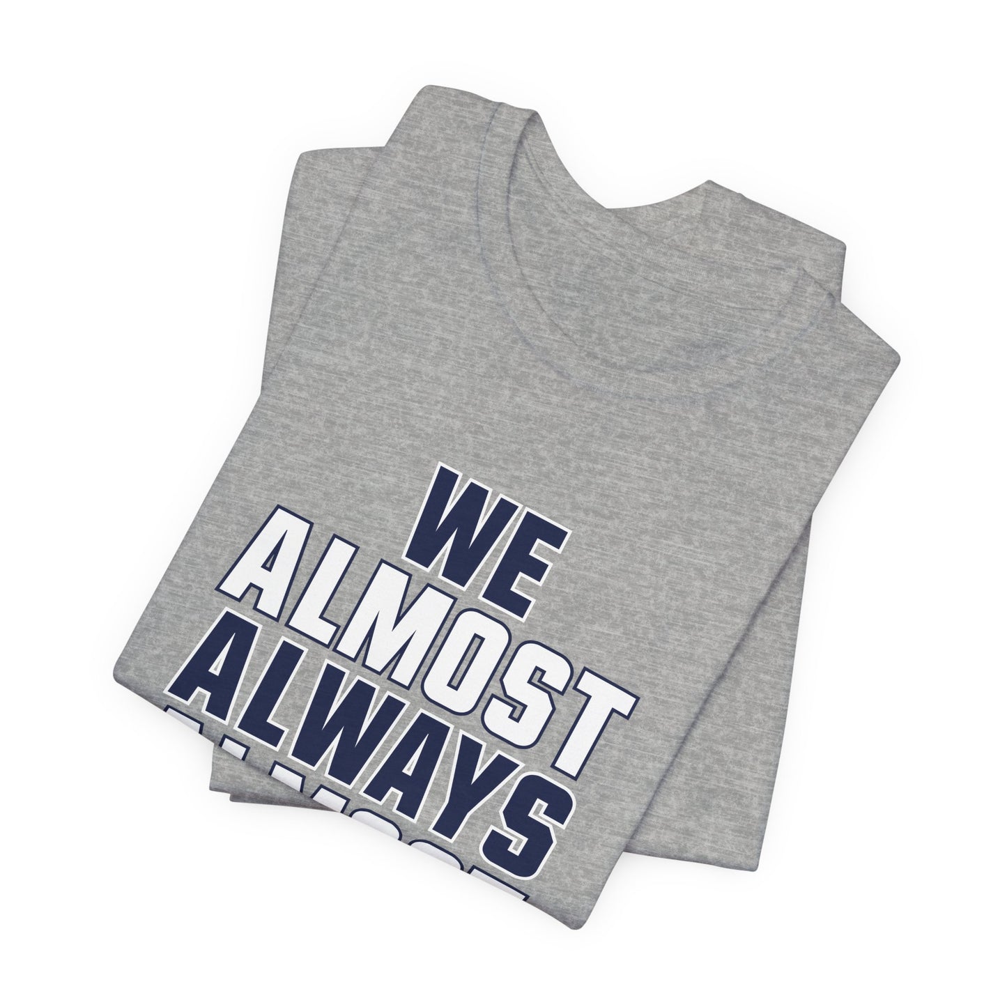 We Almost Always Almost Win - Dallas Football