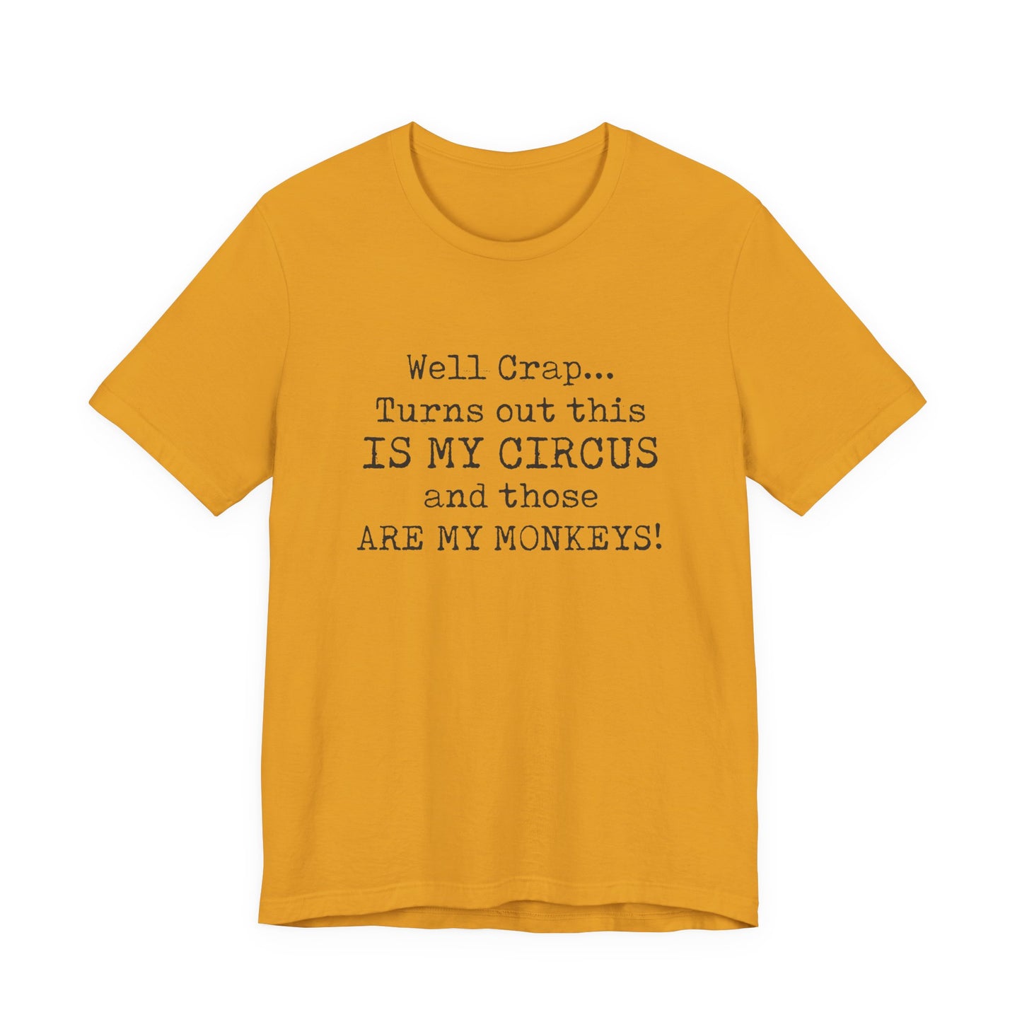 Funny 'Well Crap...Turns Out This Is My Circus And Those Are My Monkeys' T-Shirt