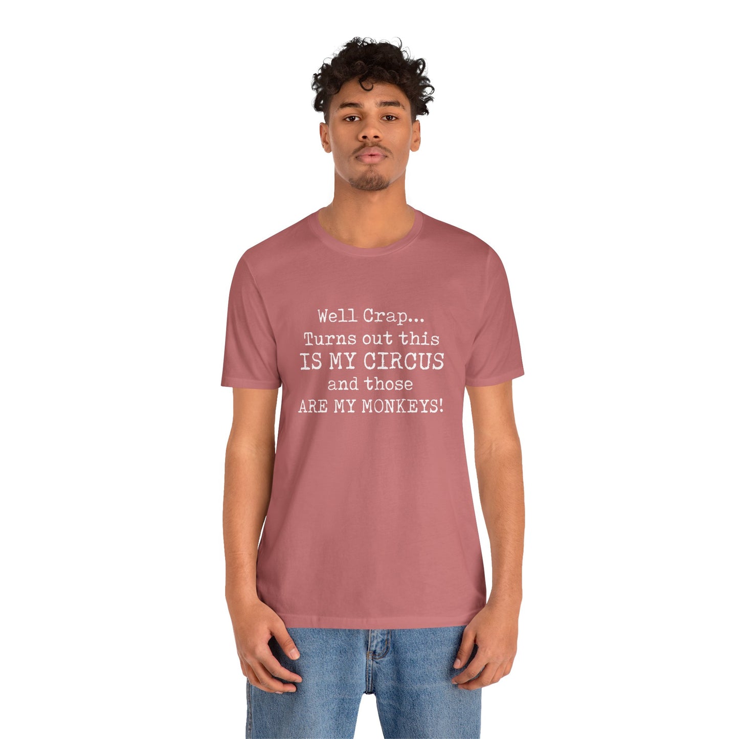 Funny 'Well Crap...Turns Out This Is My Circus And Those Are My Monkeys' T-Shirt
