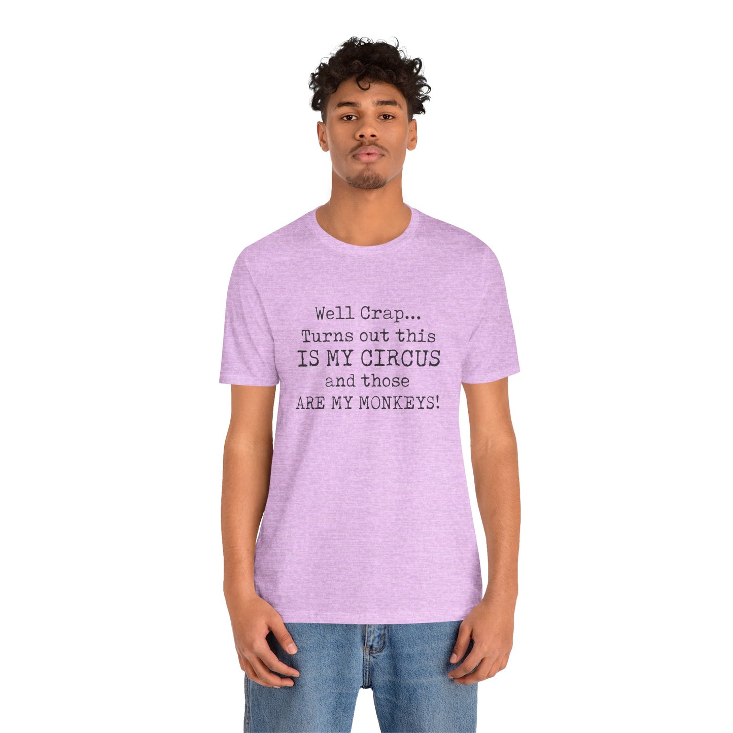Funny 'Well Crap...Turns Out This Is My Circus And Those Are My Monkeys' T-Shirt