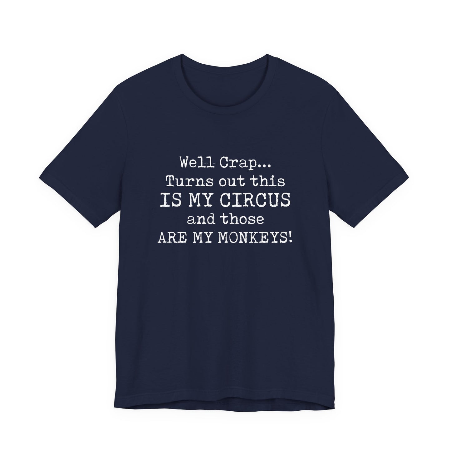 Funny 'Well Crap...Turns Out This Is My Circus And Those Are My Monkeys' T-Shirt