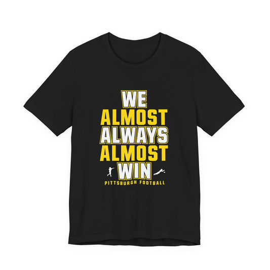 We Almost Always Almost Win - Pittsburgh Football
