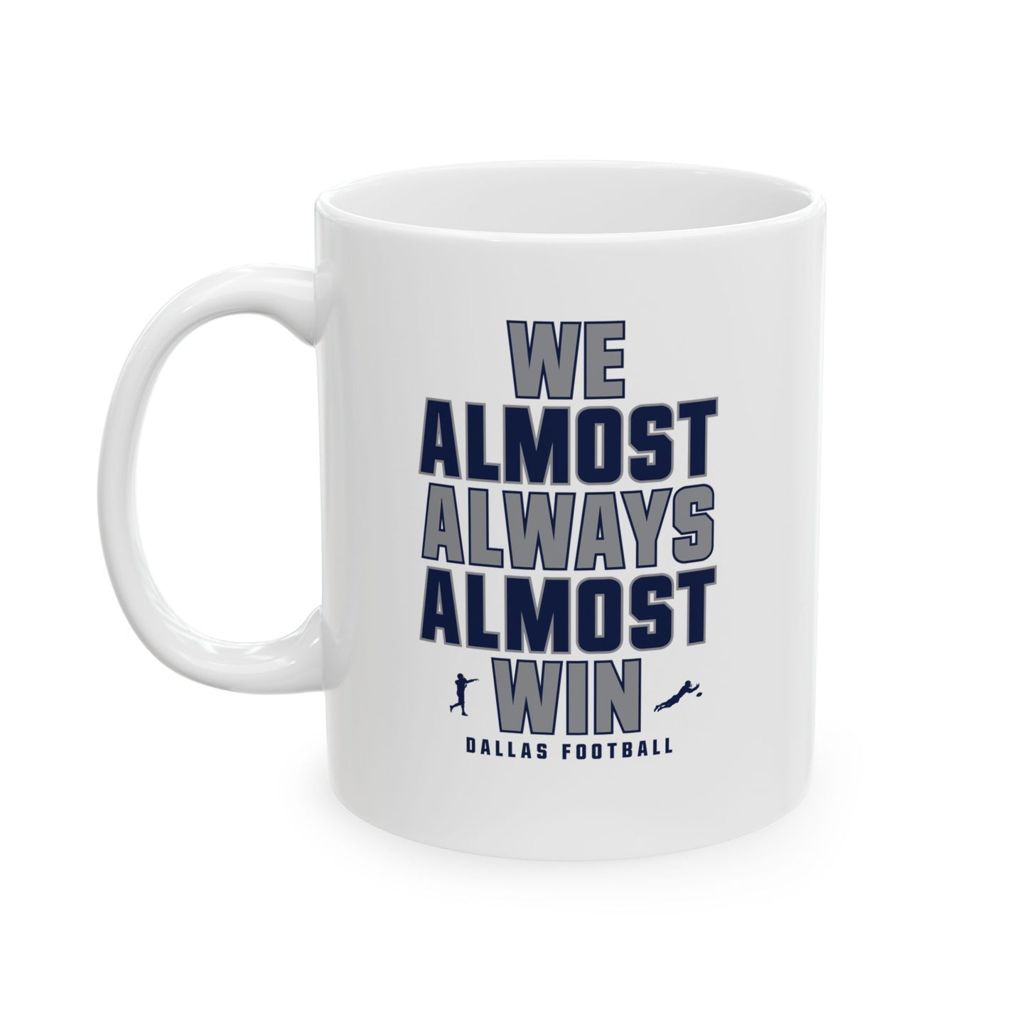 We Almost Always Almost Win - Dallas Football Mug