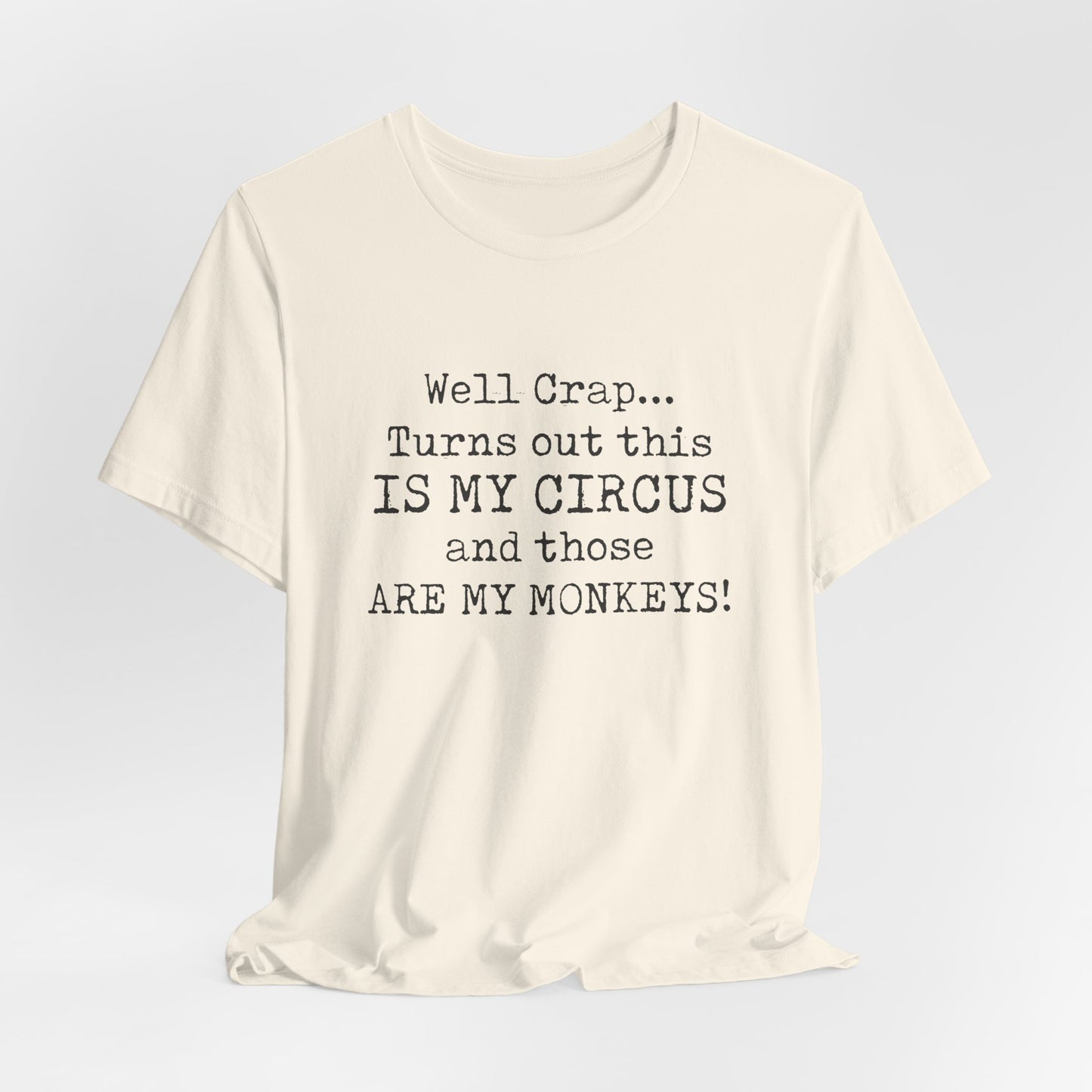 Funny 'Well Crap...Turns Out This Is My Circus And Those Are My Monkeys' T-Shirt