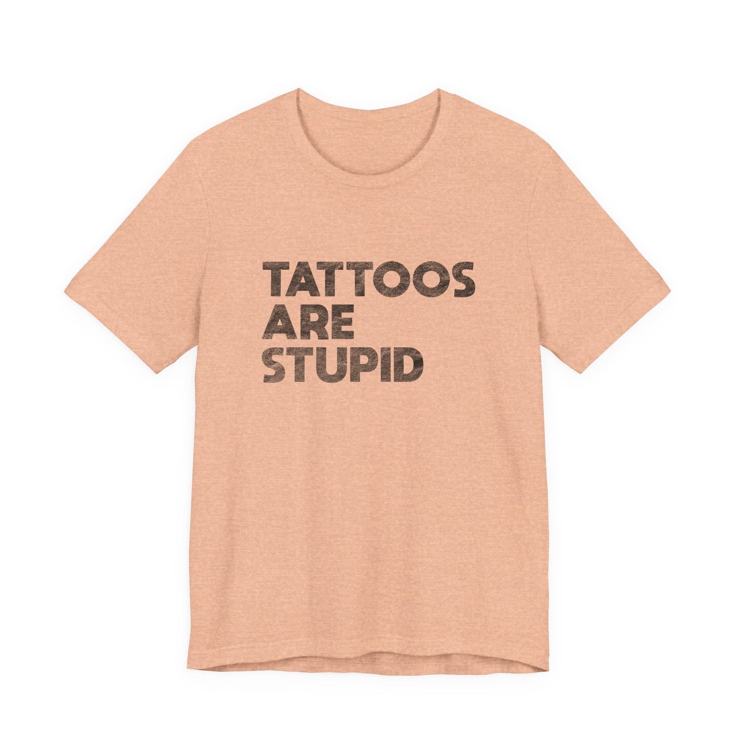 "Tattoos Are Stupid" Sarcastic Graphic Tee